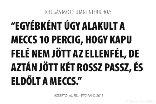 Egyébként úgy alakult a meccs 10 percig, hogy kapu felé nem jött a Ferencváros, de aztán jött két rossz passz, és eldőlt a meccs. 