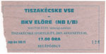 belépőjegy: Tiszakécske VSE - BKV Előre
