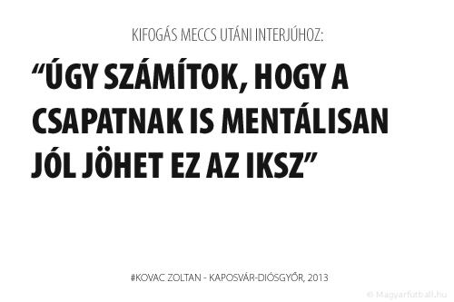 Úgy számítok, hogy a csapatnak is mentálisan jól jöhet az iksz.