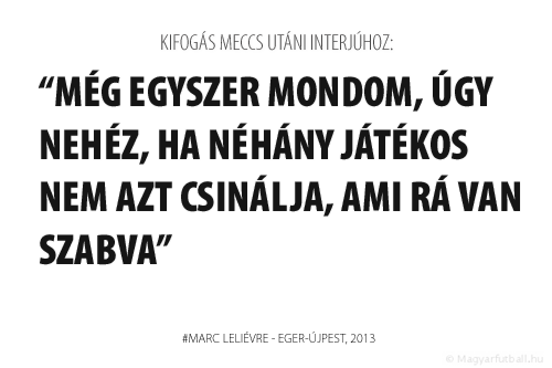 Még egyszer mondom, úgy nehéz, ha néhány játékos nem azt csinálja, ami rá van szabva.
