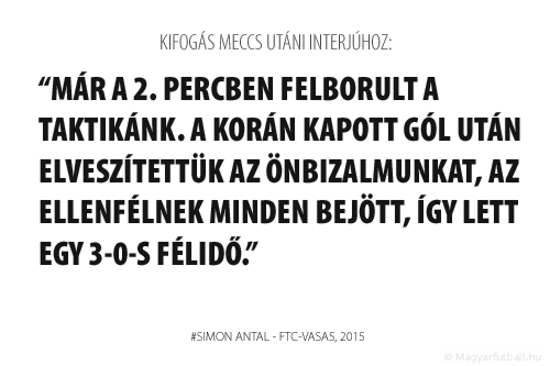 Már a 2. percben felborult a taktikánk. A korán kapott gól után elveszítettük az önbizalmunkat, a Ferencvárosnak minden bejött, így lett egy 3-0-s félidő.