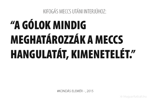 A gólok mindig meghatározzák a meccs hangulatát, kimenetelét.