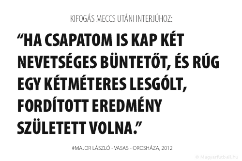Ha csapatom is kap két nevetséges büntetőt, és rúg egy kétméteres lesgólt, fordított eredmény született volna.