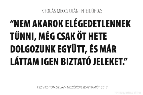 Nem akarok elégedetlennek tűnni, még csak öt hete dolgozunk együtt, és már láttam igen biztató jeleket.