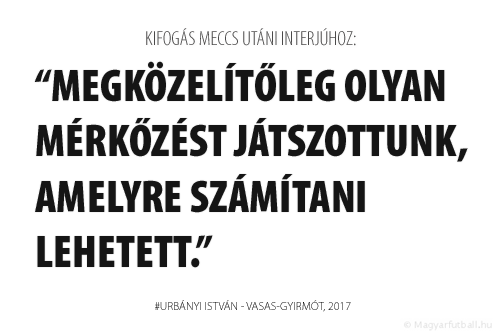 Megközelítőleg olyan mérkőzést játszottunk, amelyre számítani lehetett.