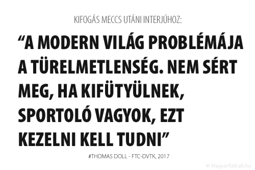 A modern világ problémája a türelmetlenség. Nem sért meg, ha kifütyülnek, sportoló vagyok, ezt kezelni kell tudni.