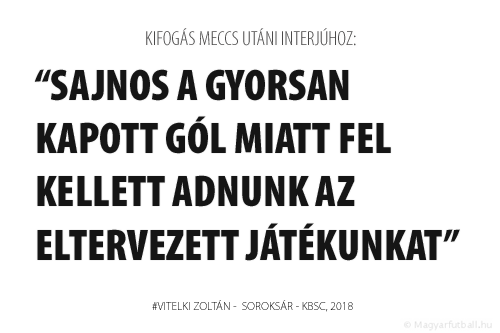 Sajnos a gyorsan kapott gól miatt fel kellett adnunk az eltervezett játékunkat.