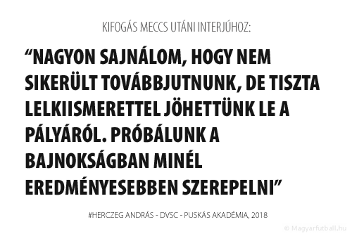 Nagyon sajnálom, hogy nem sikerült döntőbe jutnunk, de tiszta lelkiismerettel jöhettünk le a pályáról. Próbálunk a bajnokságban minél eredményesebben szerepelni.