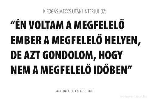 én voltam a megfelelő ember a megfelelő helyen, de azt gondolom, hogy nem a megfelelő időben.