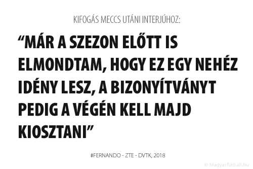 Már a szezon előtt is elmondtam, hogy ez egy nehéz idény lesz, a bizonyítványt pedig a végén kell majd kiosztani.