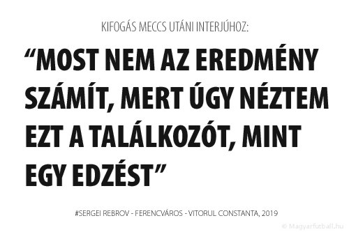 MOST NEM AZ EREDMÉNY SZÁMÍT, MERT ÚGY NÉZTEM EZT A TALÁLKOZÓT, MINT EGY EDZÉST.