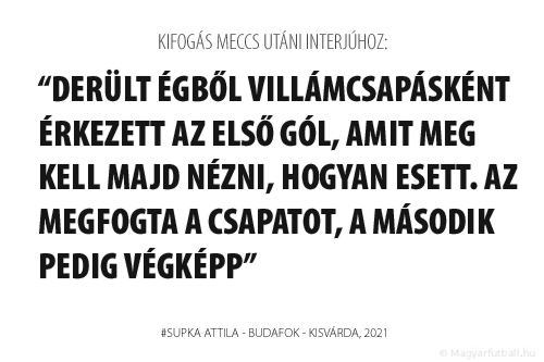 derült égből villámcsapásként érkezett az első gól, amit meg kell majd nézni, hogyan esett. Az megfogta a csapatot, a második pedig végképp.