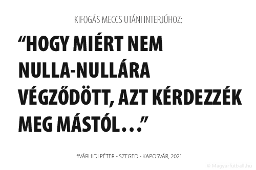 hogy miért nem nulla-nullára végződött, azt kérdezzék meg mástól…