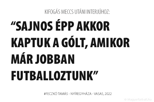 Sajnos épp akkor kaptuk a gólt, amikor már jobban futballoztunk.