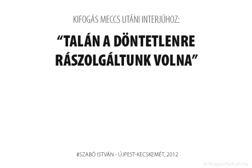 Talán a döntetlenre rászolgáltunk volna.