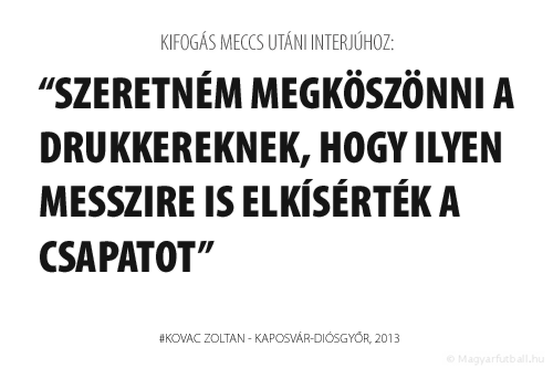 Szeretném megköszönni a drukkereknek, hogy ilyen messzire is elkísérték a csapatot.