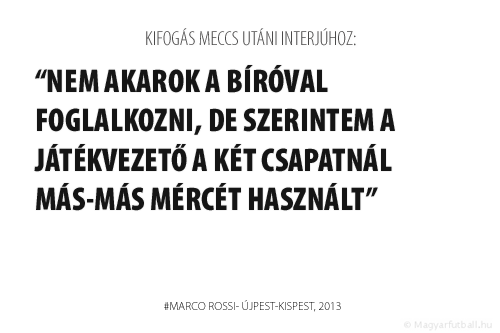 Nem akarok a bíróval foglalkozni, de szerintem a játékvezető a két csapatnál más-más mércét használt.