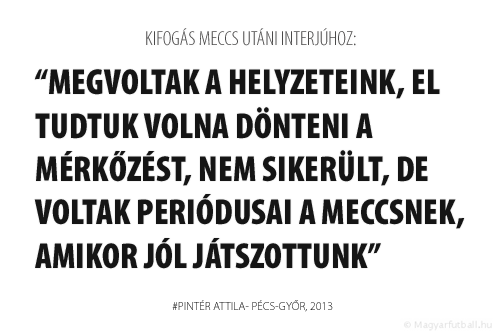 Megvoltak a helyzeteink, el tudtuk volna dönteni a mérkőzést, nem sikerült, de voltak periódusai a meccsnek, amikor jól játszottunk.