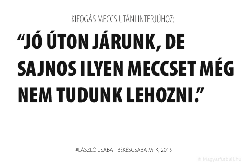 Jó úton járunk, de sajnos ilyen meccset még nem tudunk lehozni.