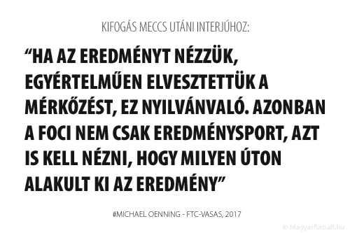 Ha az eredményt nézzük, egyértelműen elvesztettük a mérkőzést, ez nyilvánvaló. Azonban a foci nem csak eredménysport, azt is kell nézni, hogy milyen úton alakult ki az eredmény.