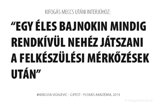 Egy éles bajnokin mindig rendkívül nehéz játszani a felkészülési mérkőzések után.